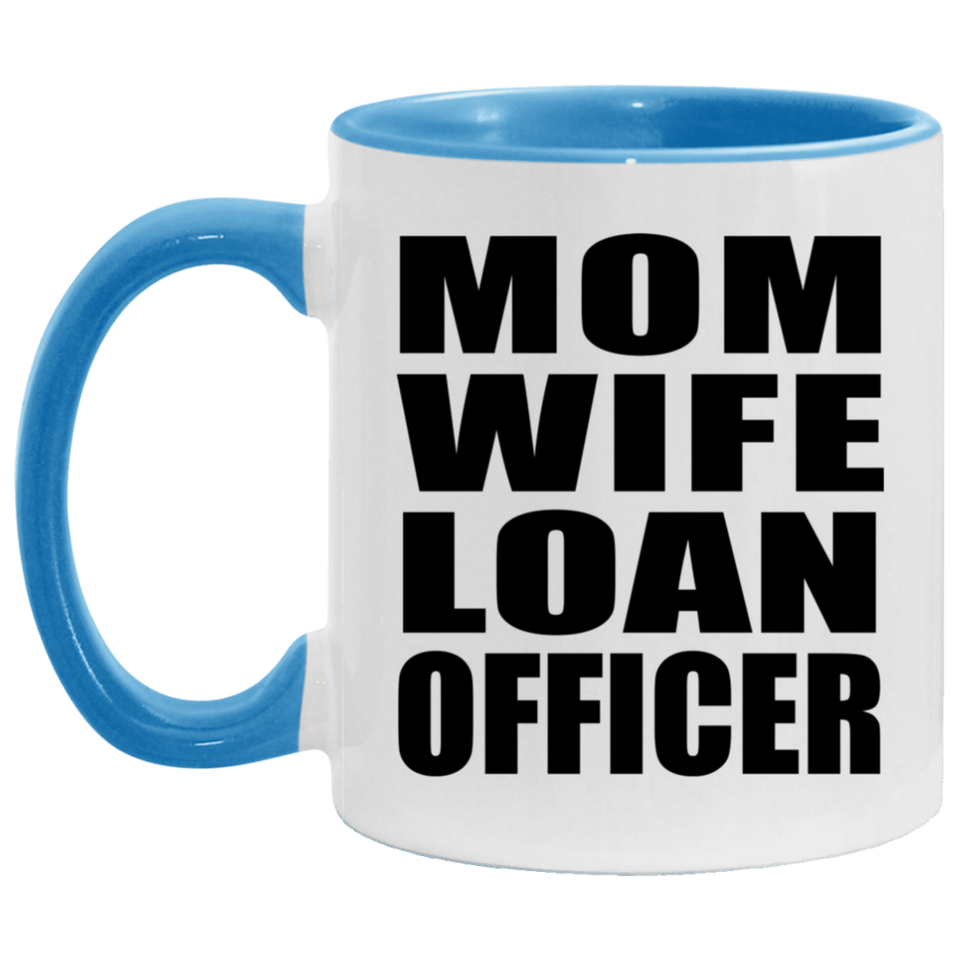 Mom Wife Loan Officer - 11oz Accent Mug Blue