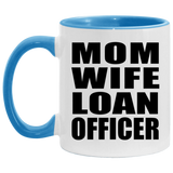 Mom Wife Loan Officer - 11oz Accent Mug Blue