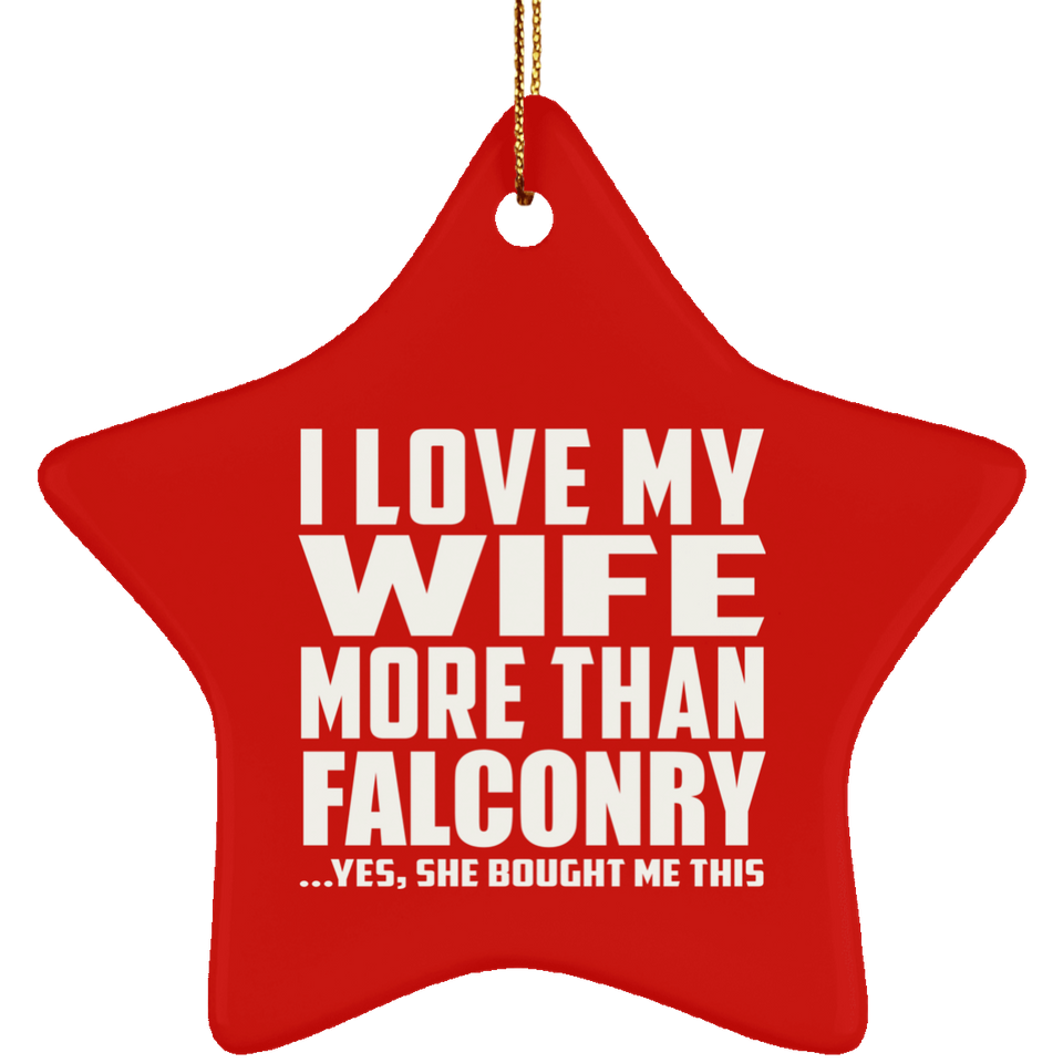 I Love My Wife More Than Falconry - Star Ornament