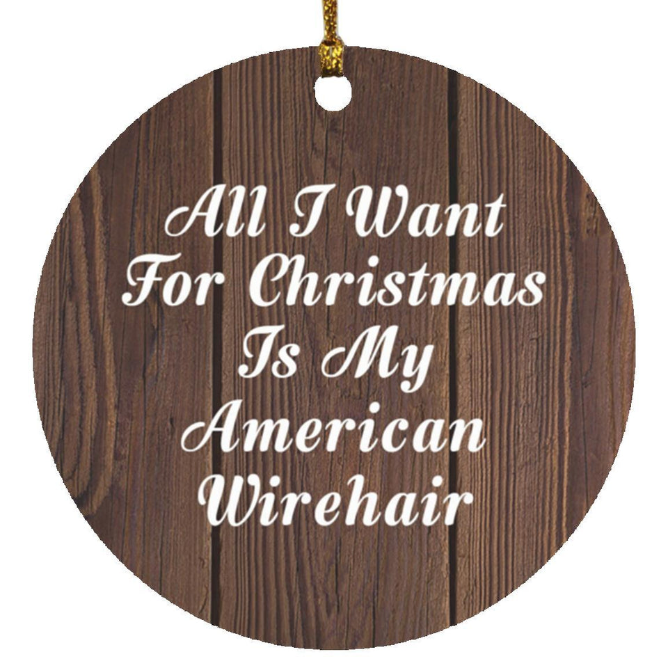 All I Want For Christmas Is My American Wirehair - Circle Ornament D