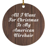 All I Want For Christmas Is My American Wirehair - Circle Ornament D