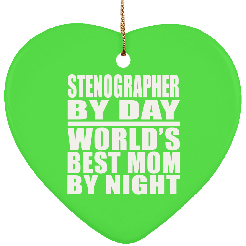 Stenographer By Day World's Best Mom By Night - Heart Ornament