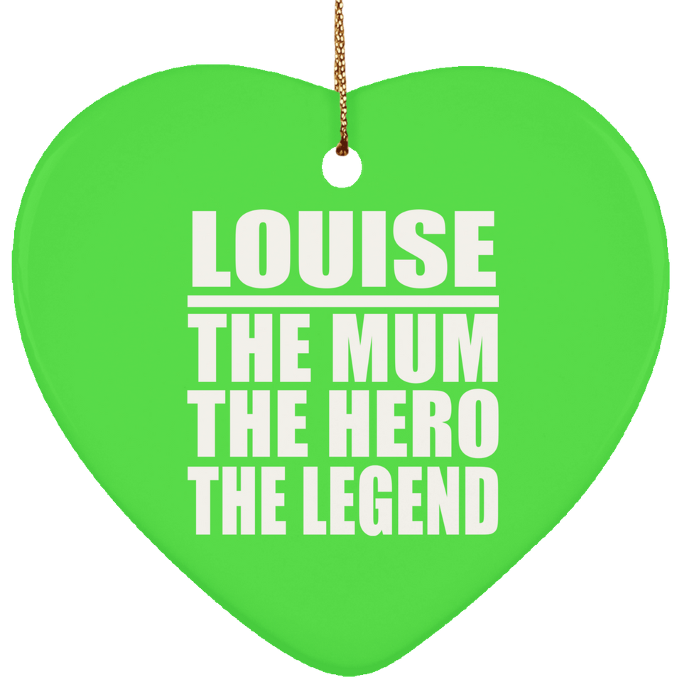 Louise The Mum The Hero The Legend - Heart Ornament