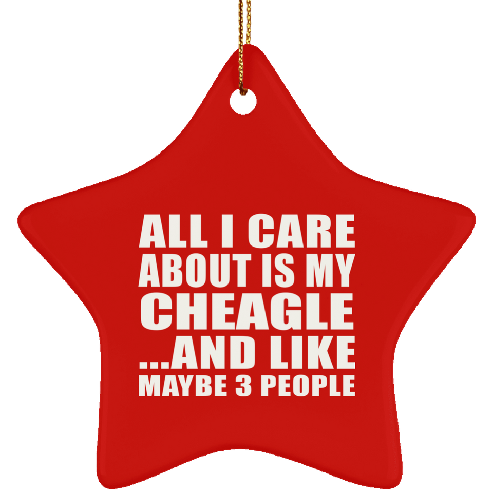 All I Care About Is My Cheagle - Star Ornament