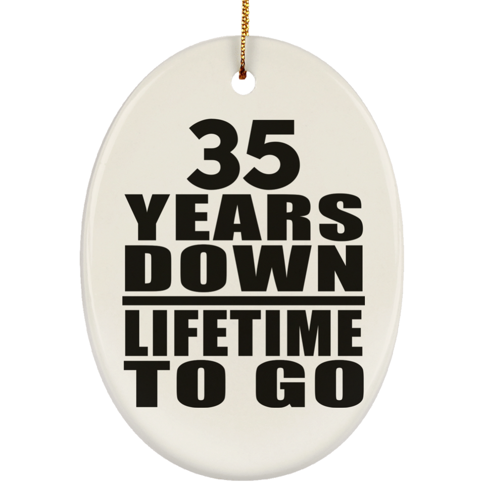 35th Anniversary 35 Years Down Lifetime To Go - Oval Ornament