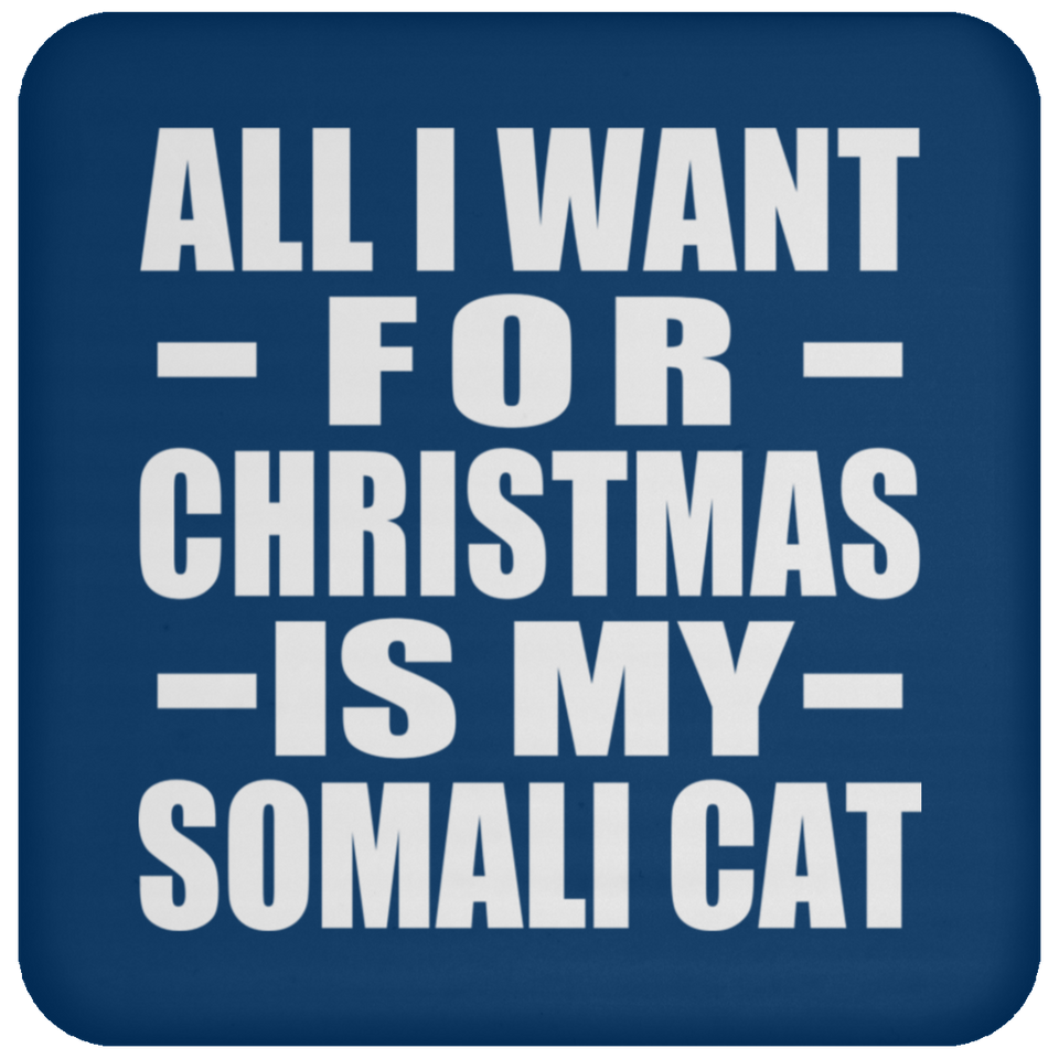 All I Want For Christmas Is My Somali Cat - Coaster