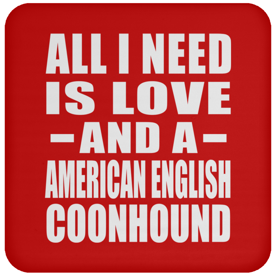 All I Need Is Love And A American English Coonhound - Drink Coaster