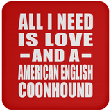 All I Need Is Love And A American English Coonhound - Drink Coaster