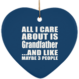 All I Care About Is Grandfather - Heart Ornament