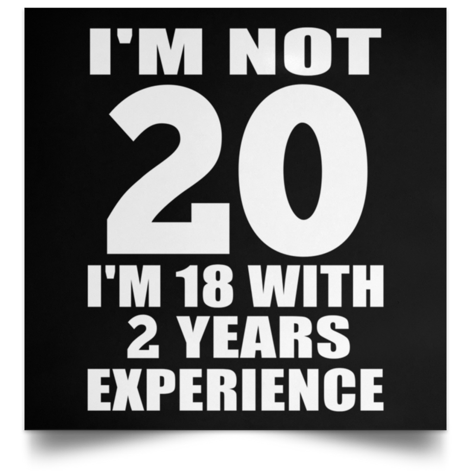 20th Birthday I'm Not 20 I'm 18 With 2 Years Experience - Poster Square