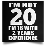 20th Birthday I'm Not 20 I'm 18 With 2 Years Experience - Poster Square