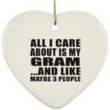 All I Care About Is My Gram - Heart Ornament
