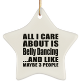 All I Care About Is Belly Dancing - Star Ornament