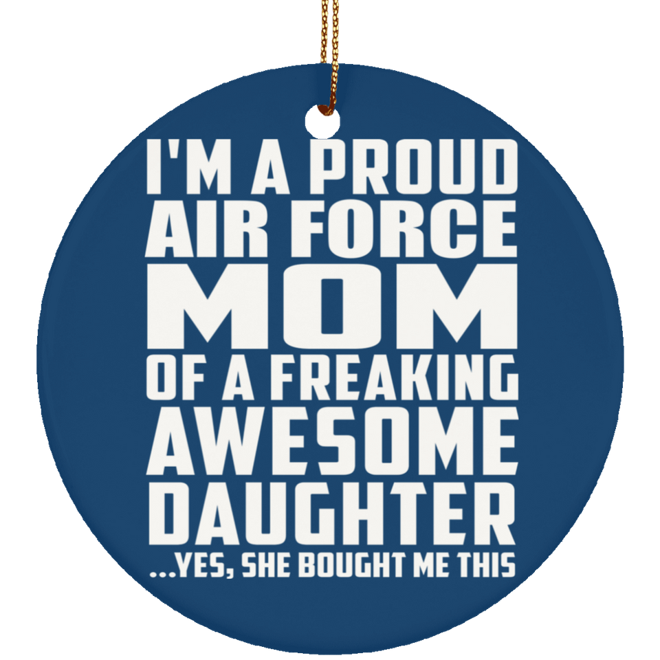 Proud Air Force Mom Of Awesome Daughter - Circle Ornament