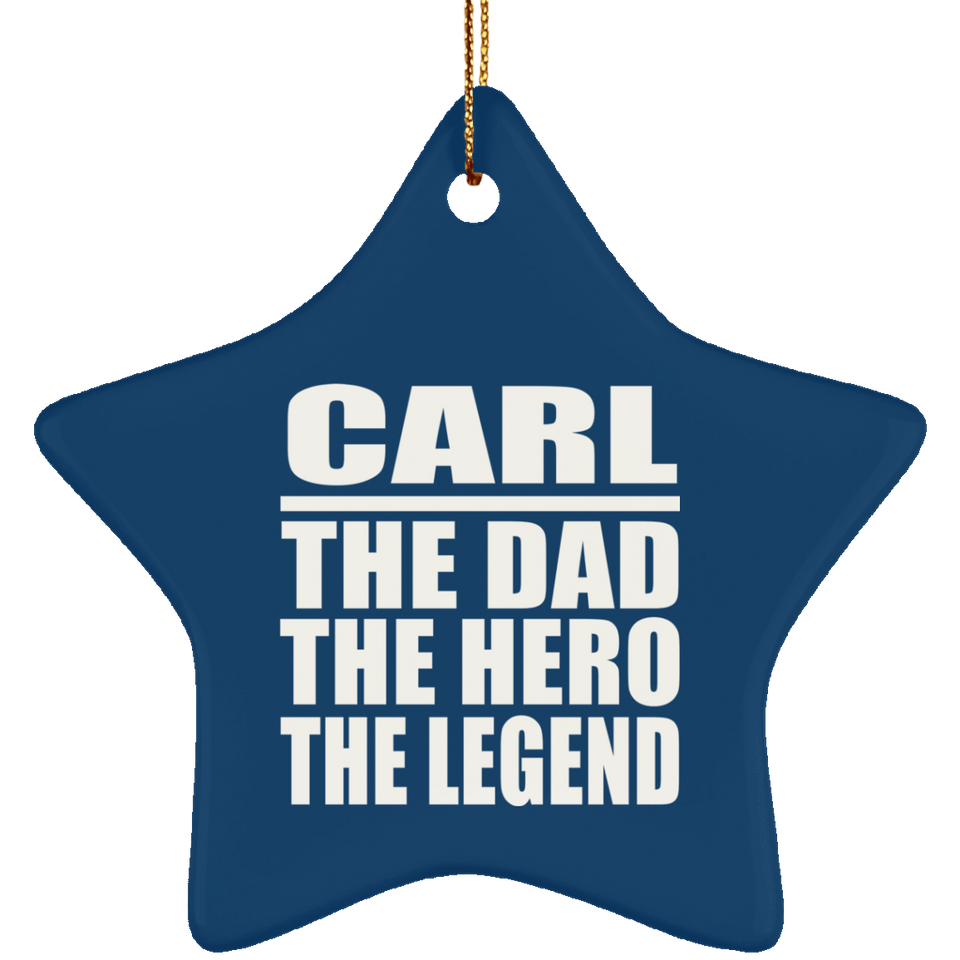 Carl The Dad The Hero The Legend - Star Ornament