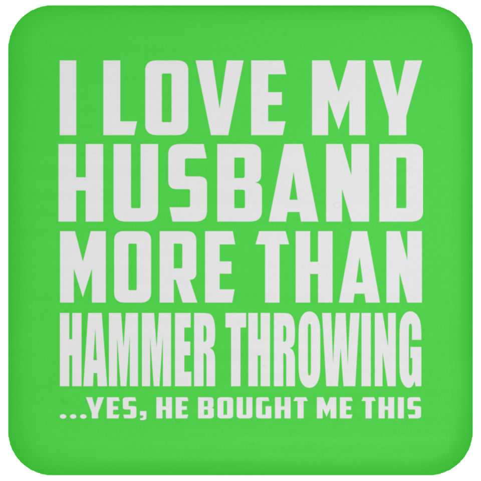I Love My Husband More Than Hammer Throwing - Drink Coaster