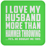 I Love My Husband More Than Hammer Throwing - Drink Coaster