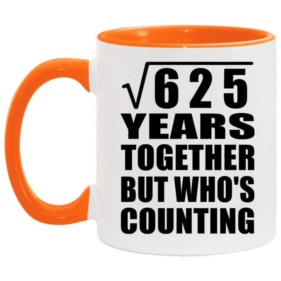 25th Anniversary Square Root of 625 Years Who's Counting - 11oz Accent Mug Orange