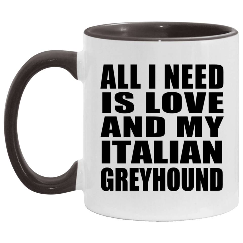 All I Need Is Love And My Italian Greyhound - 11oz Accent Mug Black