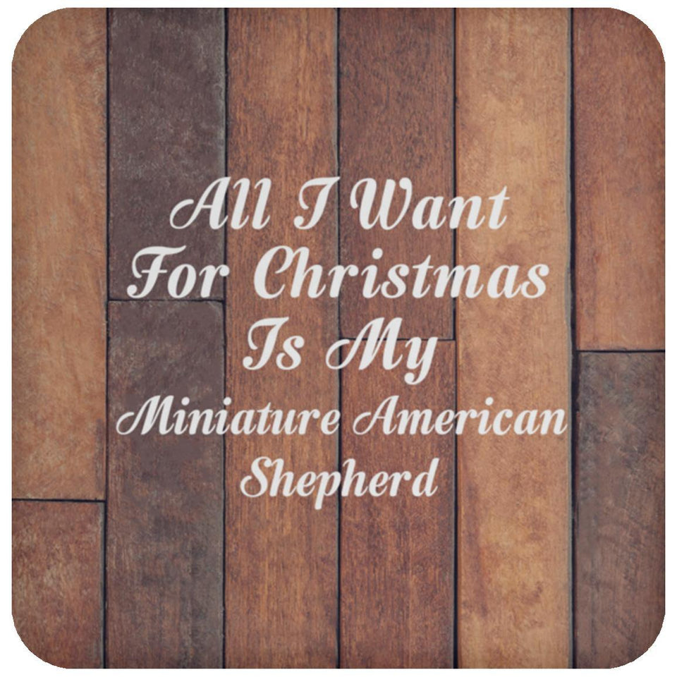 All I Want For Christmas Is My Miniature American Shepherd - Drink Coaster E