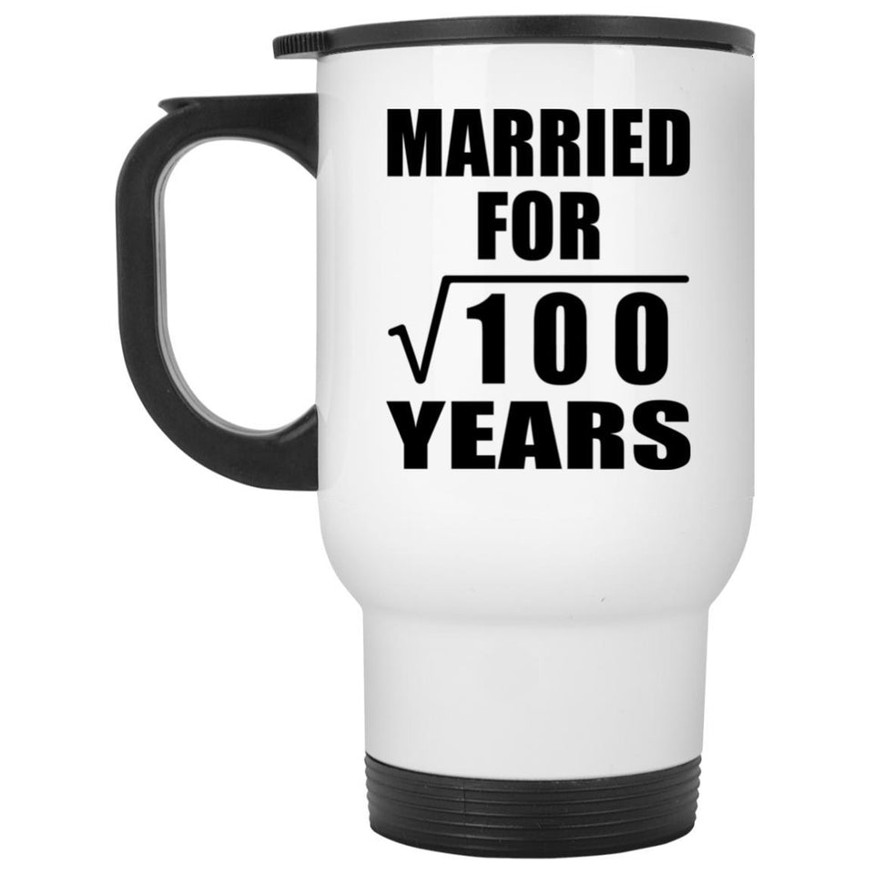 10th Anniversary Married For Square Root of 100 Years - White Travel Mug