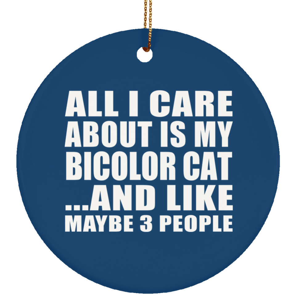 All I Care About Is My Bicolor Cat - Circle Ornament