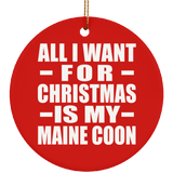 All I Want For Christmas Is My Maine Coon - Circle Ornament