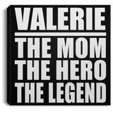 Valerie The Mom The Hero The Legend - Canvas Square