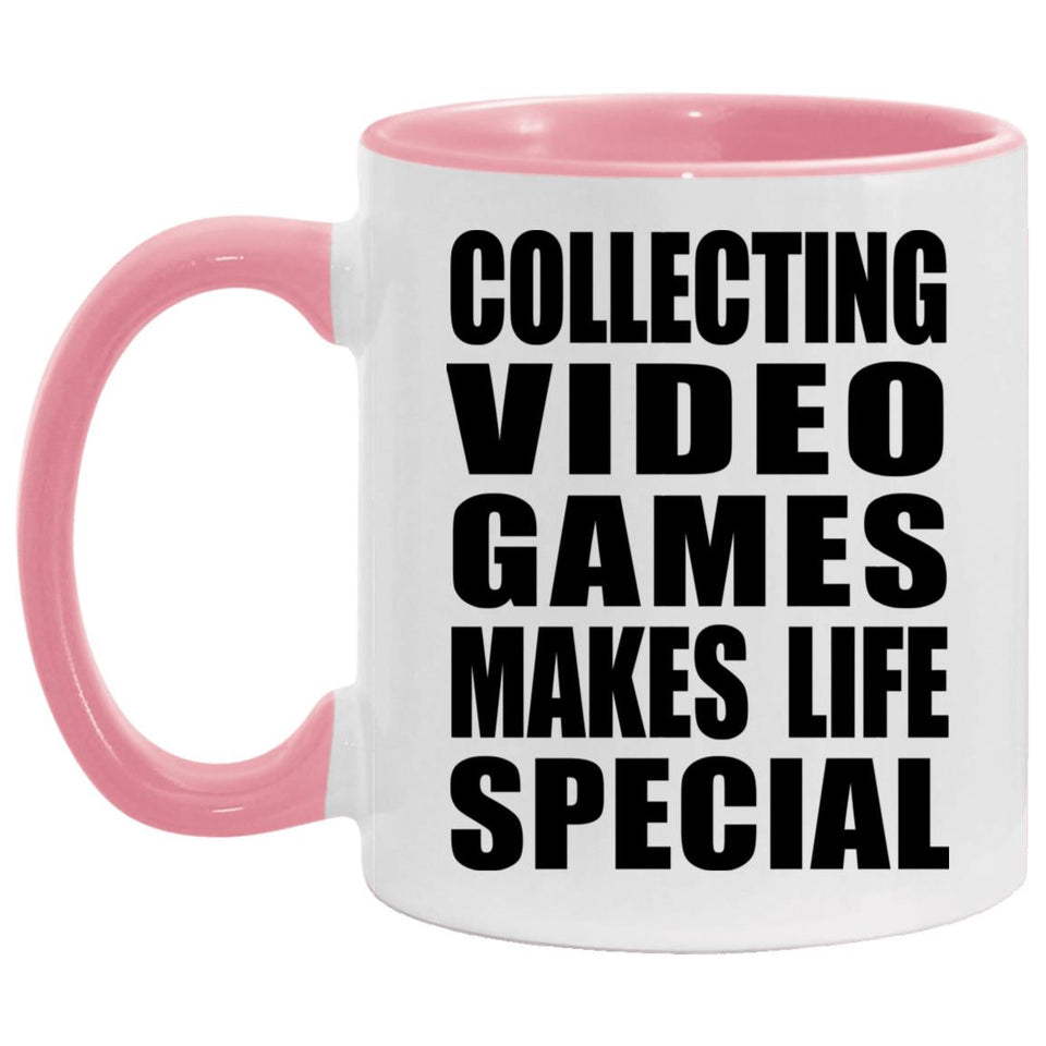 Collecting Video Games Makes Life Special - 11oz Accent Mug Pink