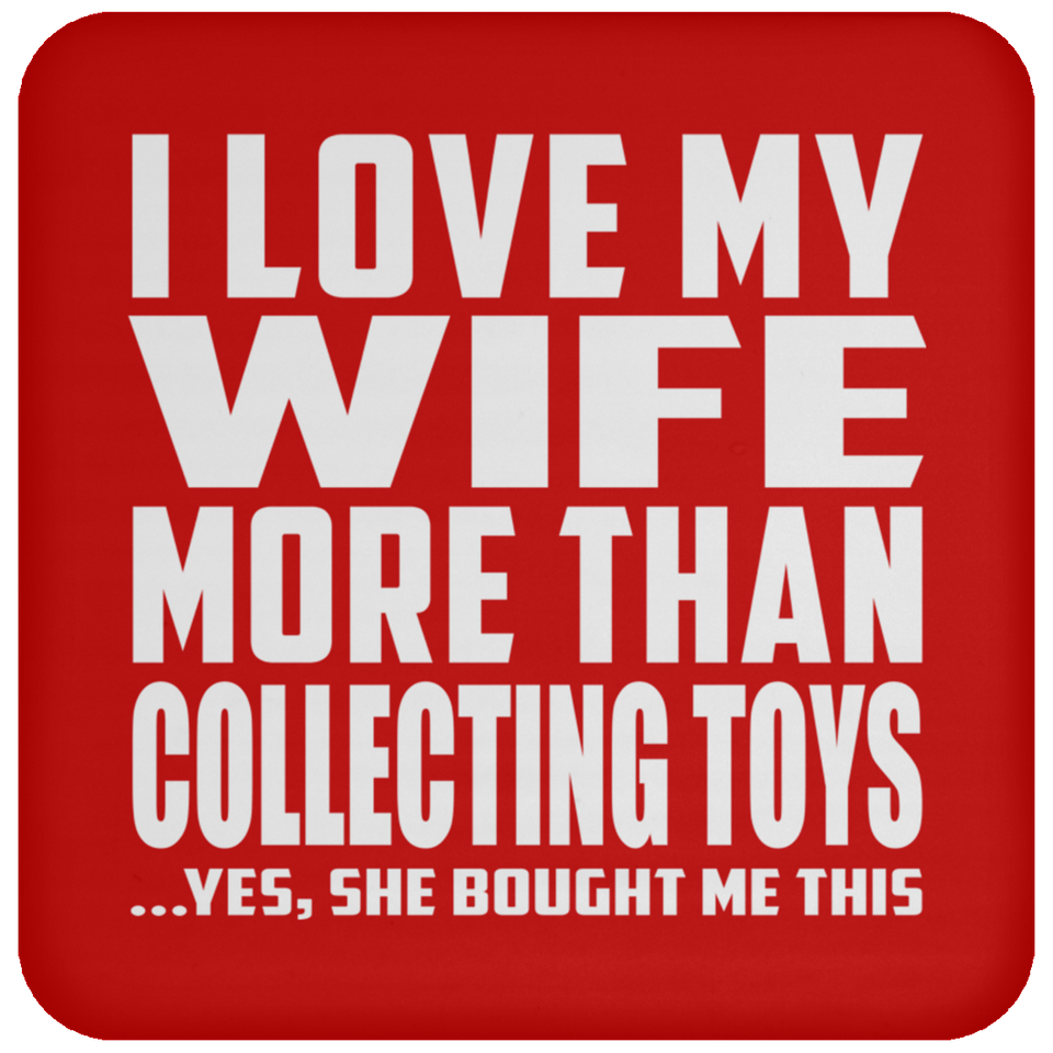 I Love My Wife More Than Collecting Toys - Drink Coaster