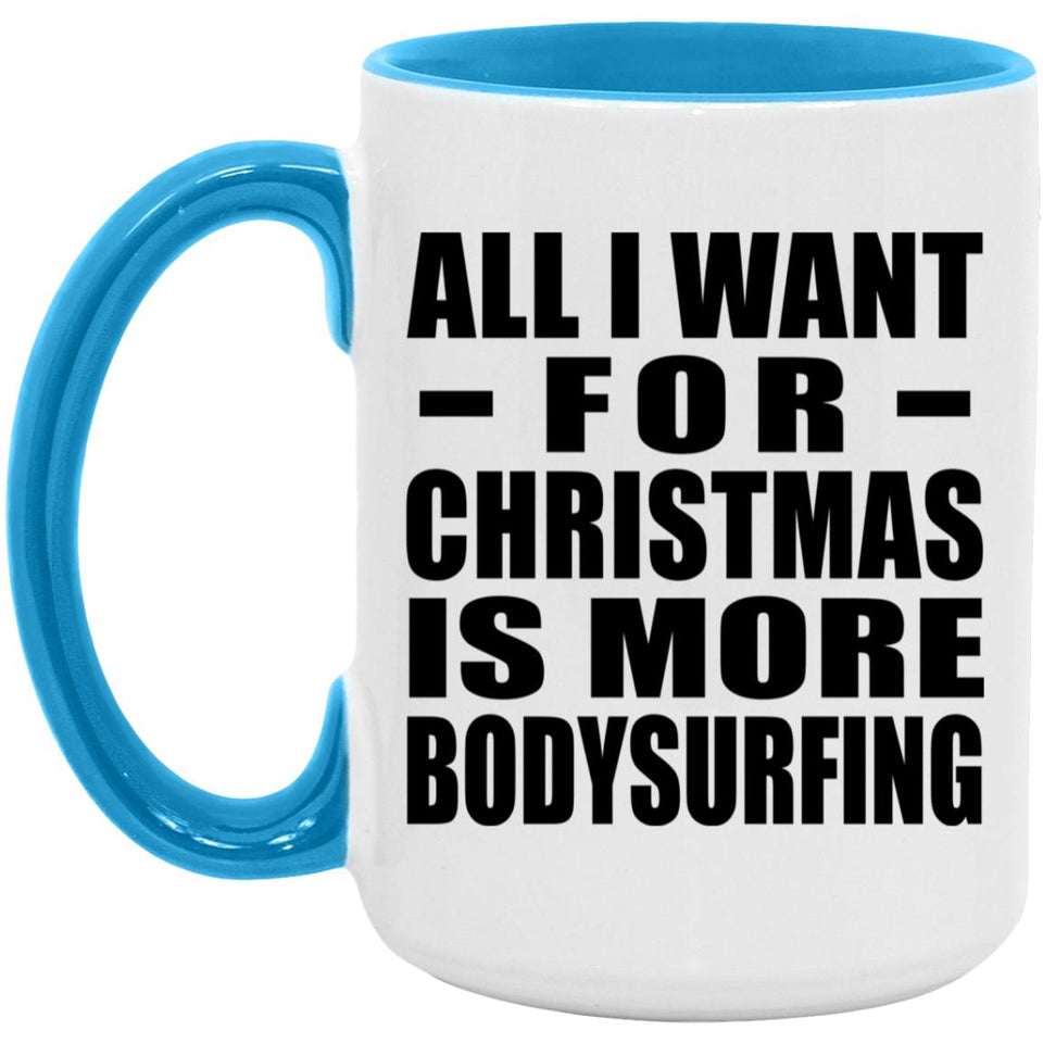 All I Want For Christmas Is More Bodysurfing - 15oz Accent Mug Blue