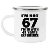 67th Birthday I'm Not 67 I'm 18 With 49 Years Experience - 12oz Camping Mug