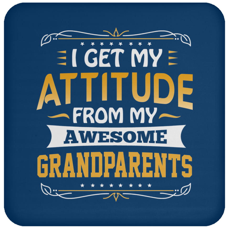 I Get My Attitude From My Awesome Grandparents - Drink Coaster