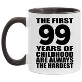 99th Birthday First 99 Years of Childhood Are The Hardest - 11oz Accent Mug Black