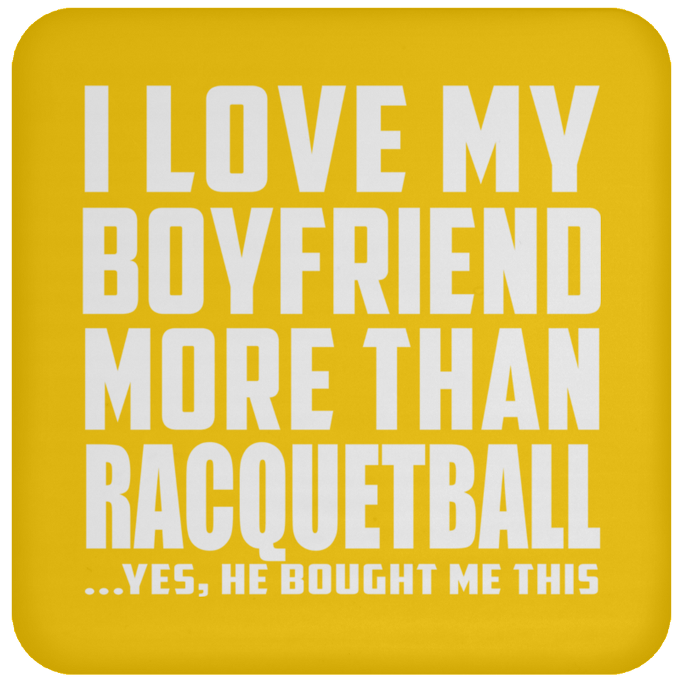 I Love My Boyfriend More Than Racquetball - Drink Coaster