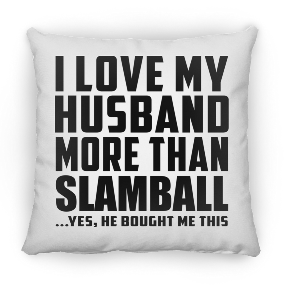 I Love My Husband More Than Slamball - Throw Pillow