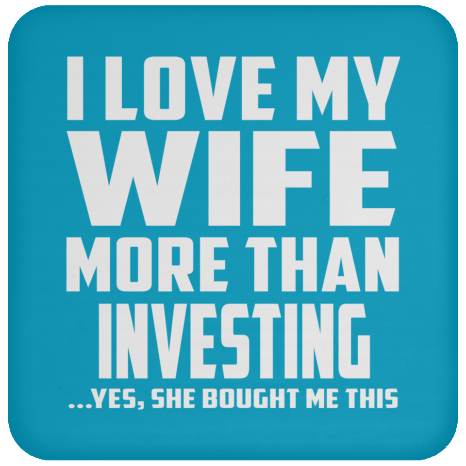 I Love My Wife More Than Investing - Drink Coaster