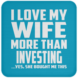 I Love My Wife More Than Investing - Drink Coaster