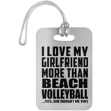 I Love My Girlfriend More Than Beach Volleyball - Luggage Bag Tag