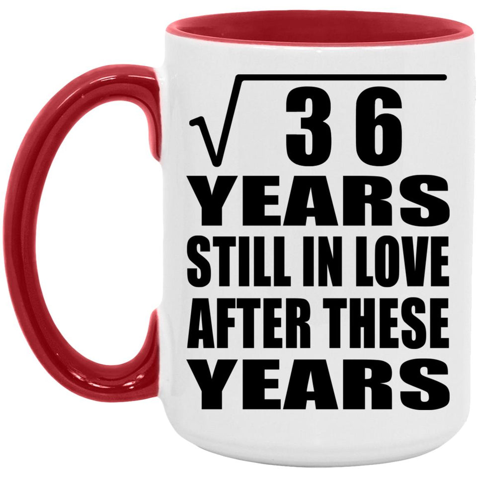 6th Anniversary Square Root of 36 Years Still In Love - 15oz Accent Mug Red