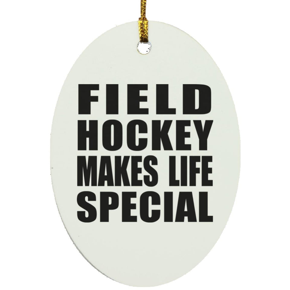 Field Hockey Makes Life Special - Oval Ornament