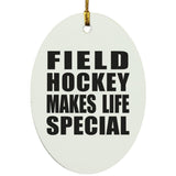 Field Hockey Makes Life Special - Oval Ornament