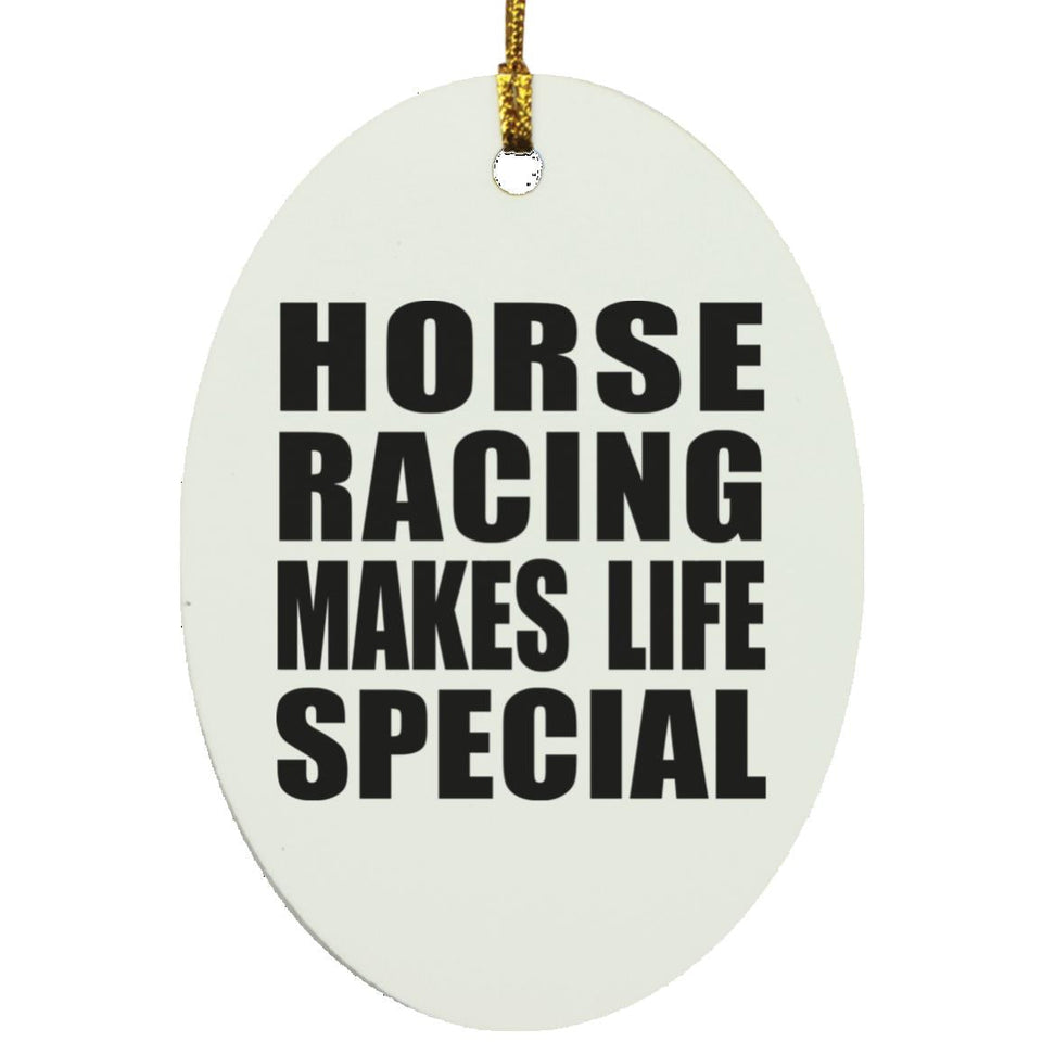 Horse Racing Makes Life Special - Oval Ornament