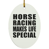 Horse Racing Makes Life Special - Oval Ornament