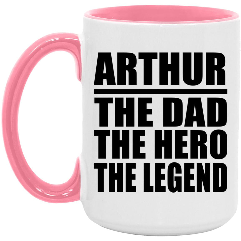 Arthur The Dad The Hero The Legend - 15oz Accent Mug Pink
