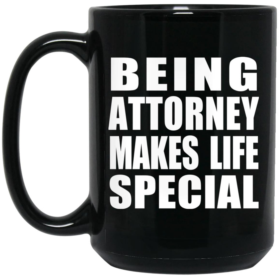 Being Attorney Makes Life Special - 15oz Coffee Mug Black