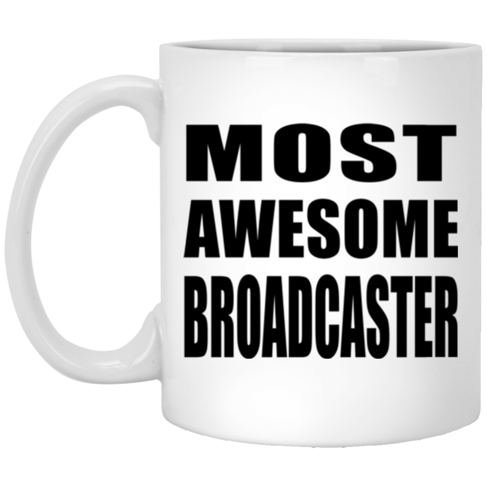 Most Awesome Broadcaster - 11 Oz Coffee Mug