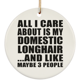 All I Care About Is My Domestic Longhair - Circle Ornament