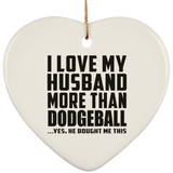 I Love My Husband More Than Dodgeball - Heart Ornament