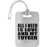 All I Need Is Love And My Toyger - Luggage Bag Tag